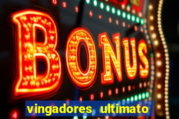 vingadores ultimato completo dublado gratis